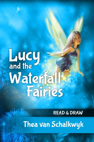 Lucy and the Waterfall Fairies - Thea Van Schalkwyk