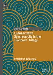 Ludonarrative Synchronicity in the  BioShock  Trilogy