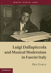 Luigi Dallapiccola and Musical Modernism in Fascist Italy