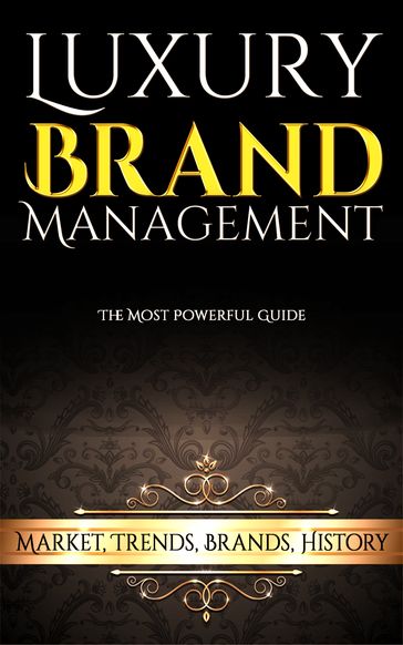 Luxury Brand Management: Market, Trends, Brands, History - John W