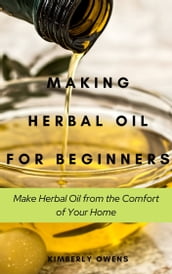 MAKING HERBAL OIL FOR BEGINNERS