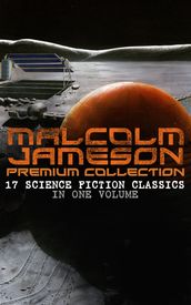 MALCOLM JAMESON Premium Collection 17 Science Fiction Classics in One Volume