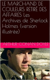 LE MARCHAND DE COULEURS RETIRÉ DES AFFAIRES Les Archives de Sherlock Holmes (version illustrée)