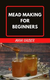 MEAD MAKING FOR BEGINNERS