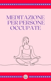 MEDITAZIONE PER PERSONE OCCUPATE