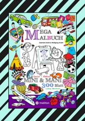 MEGA MALBUCH - SPECIAL EDTITON - 300 SEITEN MIT LUSTIGEN MOTIVEN - ABENTEUER MIT MINI & MANI - SPANNENDE THEMEN