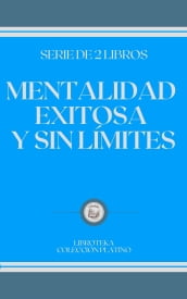 MENTALIDAD EXITOSA Y SIN LÍMITES: serie de 2 libros