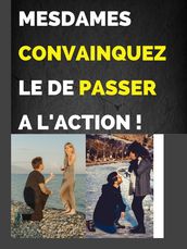 MESDAMES CONVAINQUEZ LE DE PASSER A L ACTION !