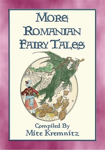 MORE ROMANIAN FAIRY TALES - 18 More Children's stories from the land of Dracula - Anon E. Mouse - Compiled by Mite Kremnitz