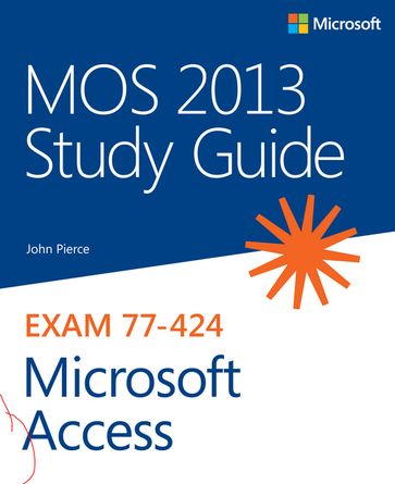 MOS 2013 Study Guide for Microsoft Access - John Pierce