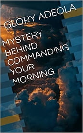 MYSTERY BEHIND COMMANDING YOUR MORNING