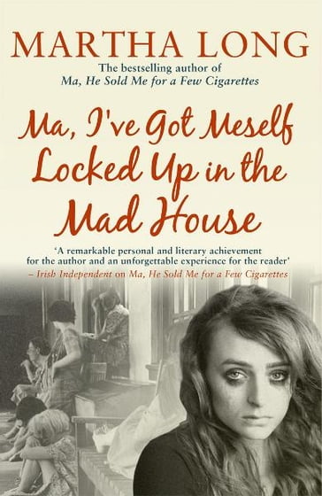 Ma, I've Got Meself Locked Up in the Mad House - Martha Long
