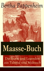 Maasse-Buch: Die Sagen und Legenden aus Talmud und Midrasch