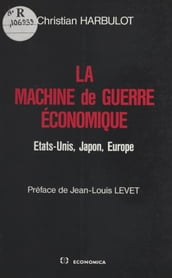 La Machine de guerre économique : États-Unis, Japon, Europe