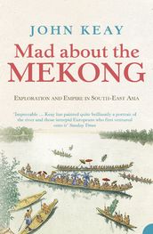 Mad About the Mekong: Exploration and Empire in South East Asia (Text Only)