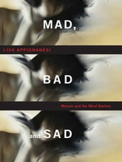 Mad, Bad, and Sad: A History of Women and the Mind Doctors