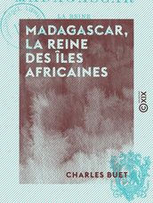 Madagascar, la reine des îles africaines - Histoire, moeurs, religion, flore, etc.