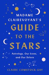 Madame Clairevoyant s Guide to the Stars