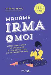 Madame Irma & moi - Astro, tarot, magie : la spiritualité à l usage de celles qui ne croient rien