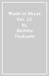 Made in Abyss Vol. 12