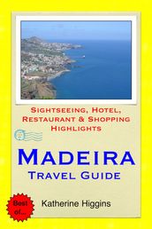 Madeira, Portugal Travel Guide - Sightseeing, Hotel, Restaurant & Shopping Highlights (Illustrated)