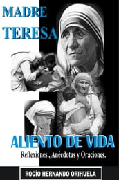 Madre Teresa: Aliento de Vida: Reflexiones,anécdotas y Oraciones
