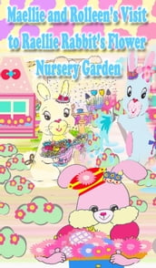 Maellie and Rolleen s Visit to Raellie Rabbit s Flower Nursery Garden