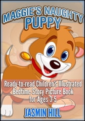 Maggie s Naughty Puppy: Ready-To-Read Children s Illustrated Bedtime Story Picture Book for Ages 3-5