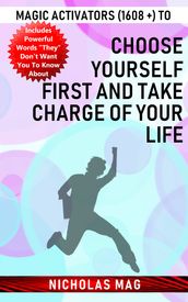 Magic Activators (1608 +) to Choose Yourself First and Take Charge of Your Life