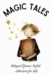 Magic Tales: Bilingual German-English Adventures for Kids