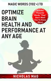 Magic Words (1102 +) to Optimize Brain Health and Performance at Any Age