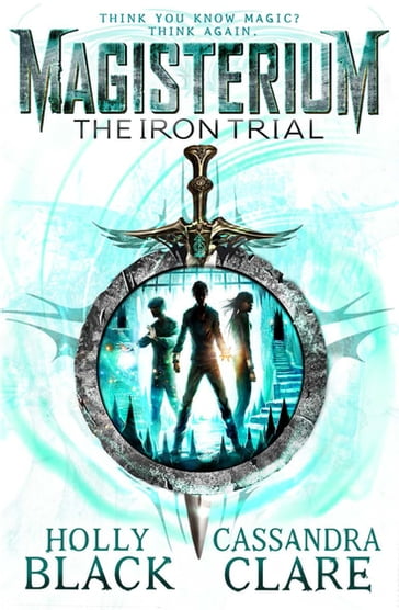 Magisterium: The Iron Trial - Cassandra Clare - Holly Black