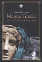 Magna Grecia. Escursioni letterarie attraverso il meridione greco d Italia