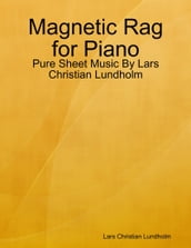 Magnetic Rag for Piano - Pure Sheet Music By Lars Christian Lundholm
