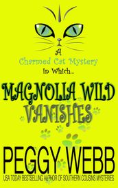 Magnolia Wild Vanishes (A Charmed Cat Mystery, Book 1)