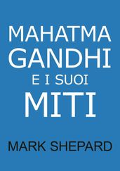 Mahatma Gandhi e i suoi Miti