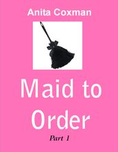 Maid to Order: Part 1