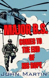 Major B.S. comes to the end of his Rope