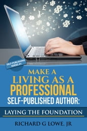 Make a Living as a Professional Self-Published Author: Laying the Foundation