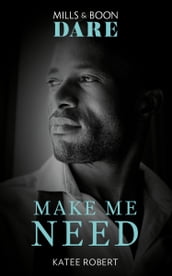 Make Me Need (The Make Me Series, Book 4) (Mills & Boon Dare)