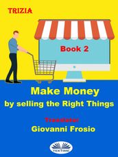 Make Money By Selling The Right Things - Volume 2