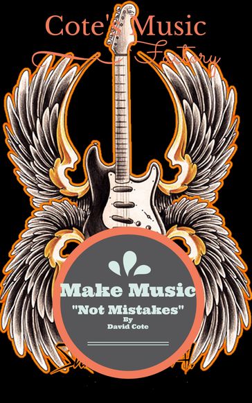 Make Music Not Mistakes - David Cote