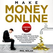 Make money online 2 Books in 1: It includes: Make Money Online and Social Media Marketing Mastery Discover the Secrets to Online Marketing, Personal Branding and Passive Income!