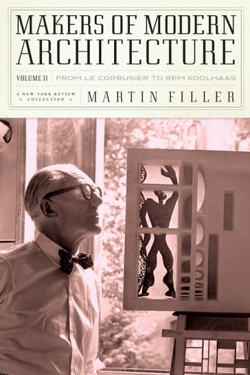 Makers of Modern Architecture, Volume II - Martin Filler