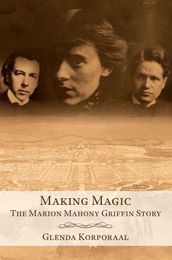 Making Magic: The Marion Mahony Griffin Story