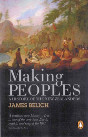 Making Peoples: A History of the New Zealanders From Polynesian - James Belich