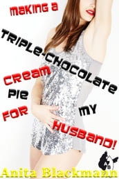 Making a Triple-Chocolate Cream Pie for My Husband!