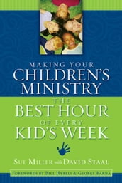 Making Your Children s Ministry the Best Hour of Every Kid s Week