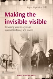 Making the invisible visible: Reclaiming women s agency in Swedish film