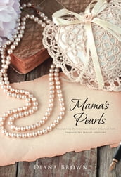 Mama s Pearls: Thoughtful devotionals about everyday life through the lens of Scripture